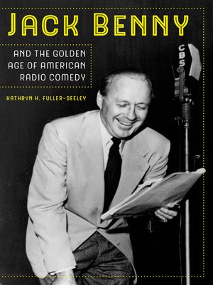 cover image of Jack Benny and the Golden Age of American Radio Comedy